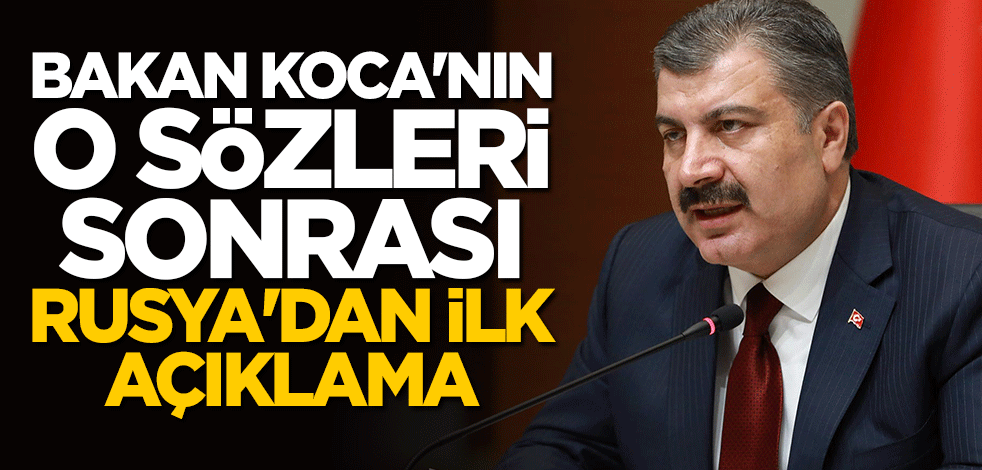 Bakan Koca’nın sözleri hakkında Rusya’dan ilk açıklama