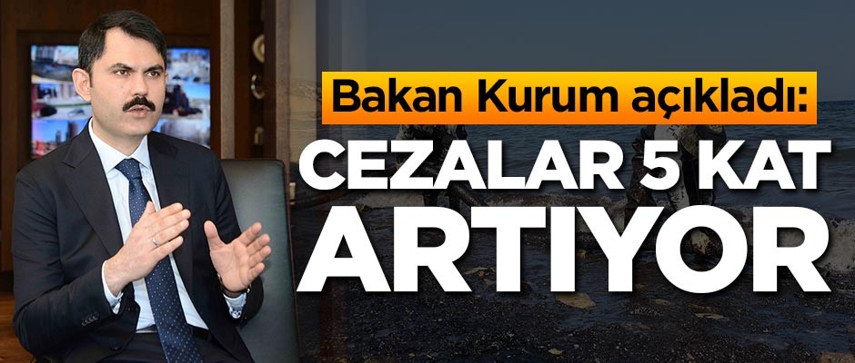 Bakan Kurum açıkladı! Cezalar 5 kat artıyor