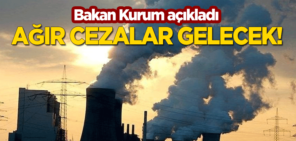 Bakan Kurum açıkladı! Termik santrallere yıl sonuna kadar filtre takmayanlara ağır ceza gelecek!