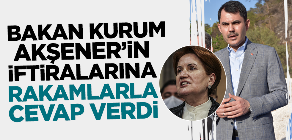 Bakan Kurum Akşener'in iftirasına rakamlarla cevap verdi