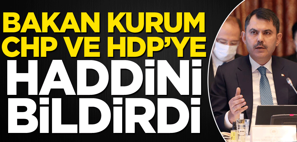Bakan Kurum, CHP ve HDP’ye haddini bildirdi!