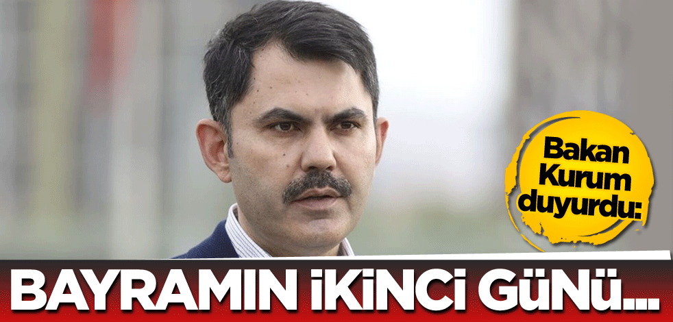 Bakan Kurum duyurdu: Bayramın ikinci günü...