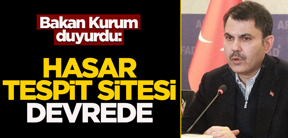 Bakan Kurum duyurdu: Hasar tespit sitesi devrede