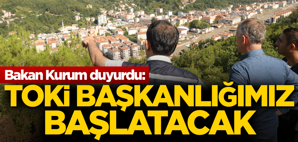 Bakan Kurum duyurdu: TOKİ başkanlığımız başlatacak