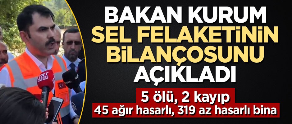Bakan Kurum Düzce'deki sel felaketinin bilançosunu açıkladı