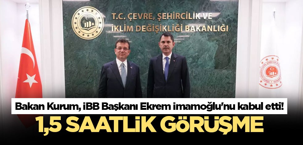 Bakan Kurum, İBB Başkanı Ekrem İmamoğlu'nu kabul etti! 1,5 saatlik görüşme