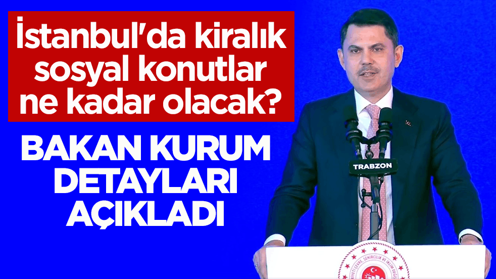 Bakan Kurum 'Kiralık Konut Projesi' kira bedellerini açıkladı
