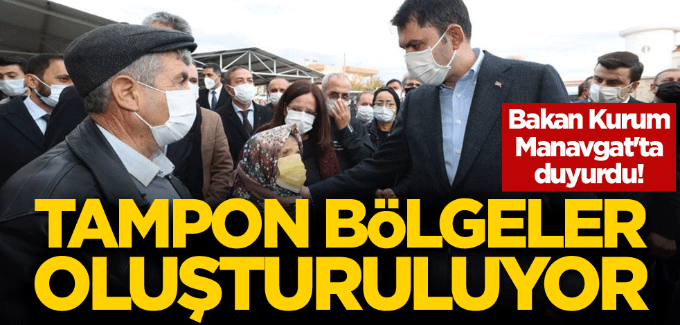 Bakan Kurum Manavgat'ta duyurdu! Tampon bölgeler oluşturuluyor