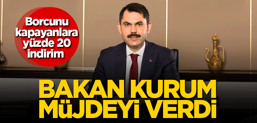 Bakan Kurum müjdeyi duyurdu!