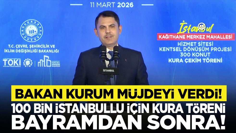 Bakan Kurum müjdeyi verdi! 100 bin İstanbullu için kura töreni bayramdan sonra!