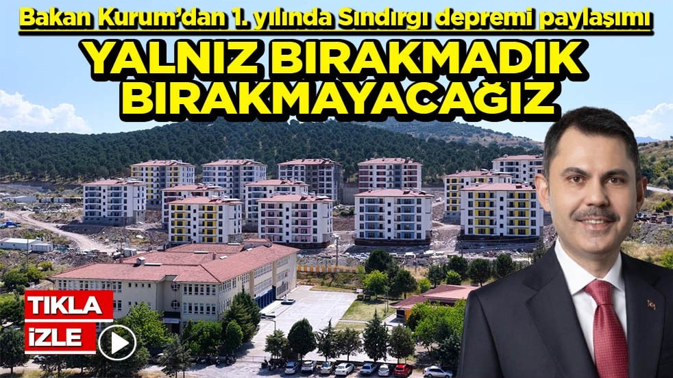 Bakan Kurum’dan 1. yılında Sındırgı depremi paylaşımı Yalnız bırakmadık bırakmayacağız