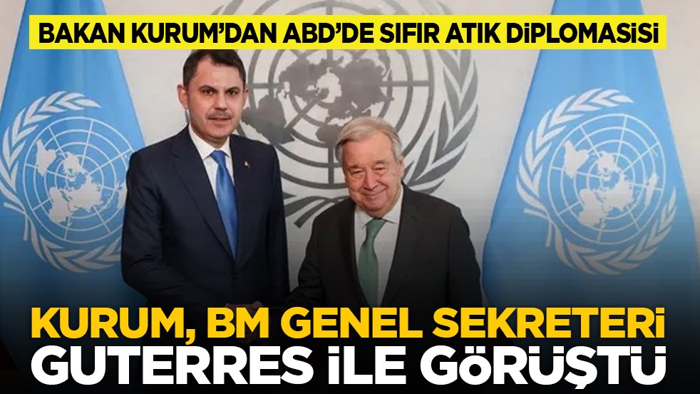 Bakan Kurum’dan ABD’de sıfır atık diplomasisi: Kurum, BM Genel Sekreteri Guterres ile görüştü