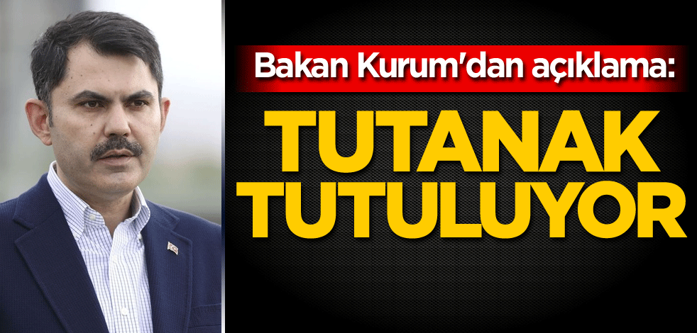 Bakan Kurum'dan açıklama: Tutanak tutuluyor
