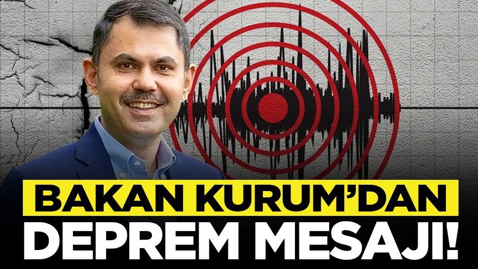 Bakan Kurum’dan deprem mesajı!