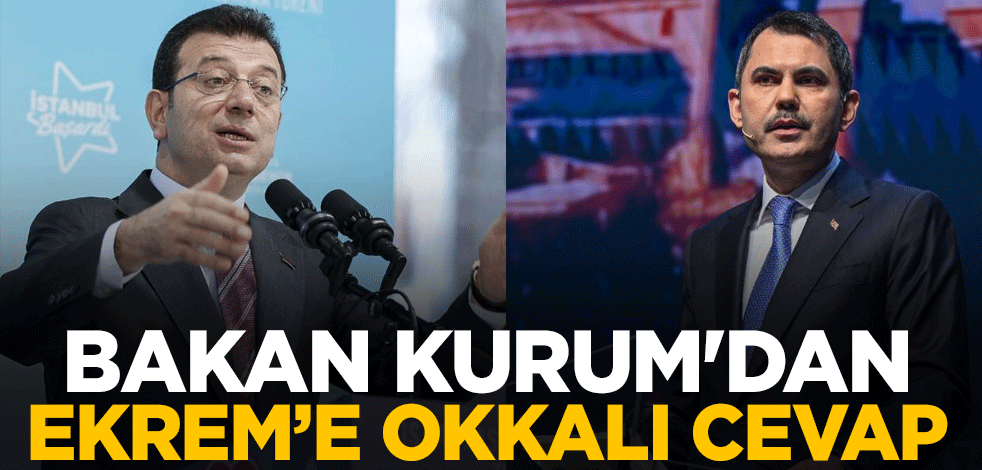 Bakan Kurum'dan Ekrem İmamoğlu'na okkalı cevap