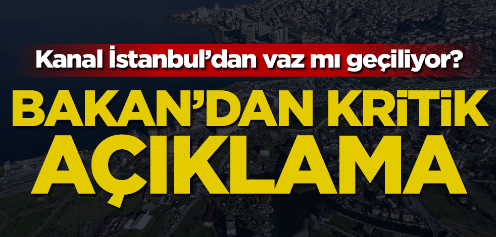 Bakan Kurum'dan Kanal İstanbul açıklaması