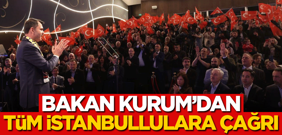 Bakan Kurum'dan tüm İstanbullulara çağrı
