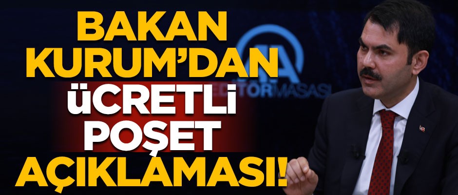 Bakan Kurum'dan 'ücretli poşet' açıklaması! "Görmek istemiyoruz"