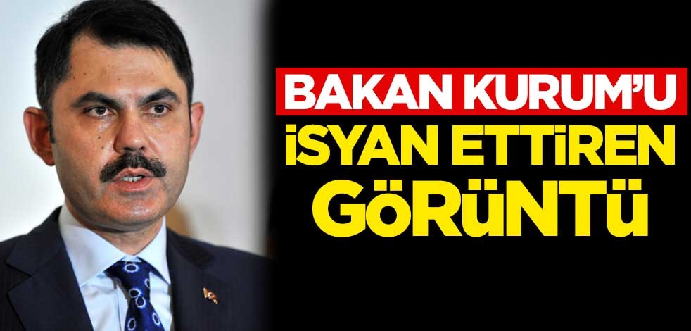 Bakan Kurum'u isyan ettiren görüntü
