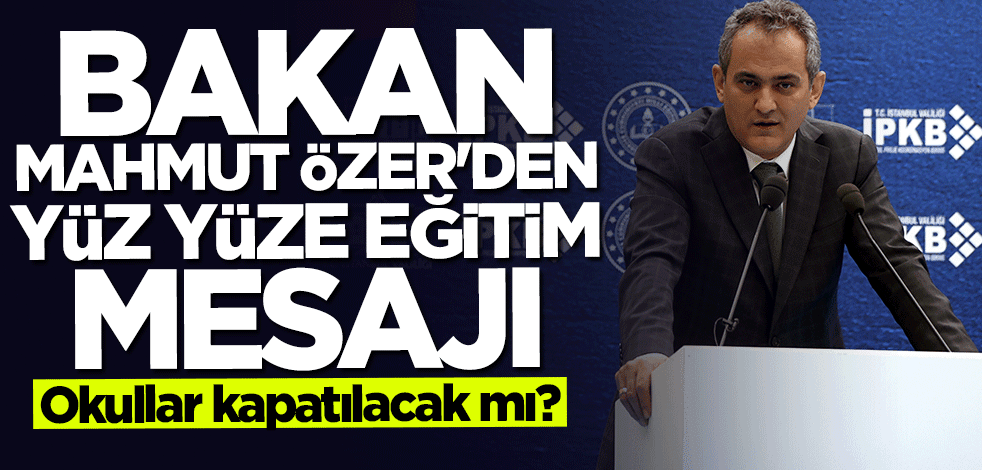 Bakan Mahmut Özer'den "yüz yüze eğitim" açıklaması