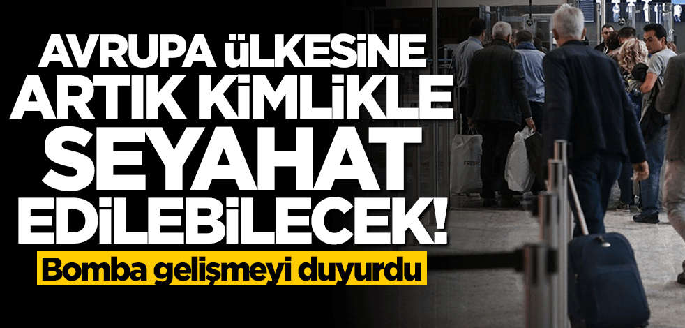 Bakan Mehmet Nuri Ersoy duyurdu: Artık kimlikle seyahat edilebilecek