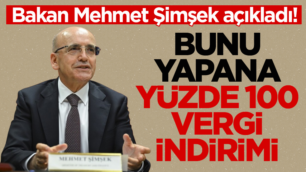 Bakan Mehmet Şimşek açıkladı! Bunu yapana yüzde 100 vergi indirimi