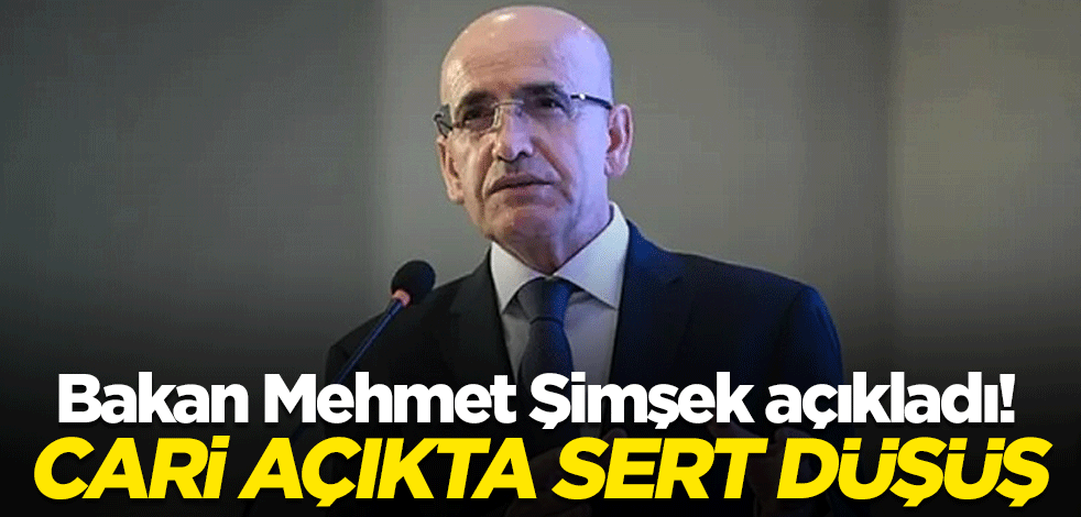 Bakan Mehmet Şimşek açıkladı! Cari açıkta sert düşüş