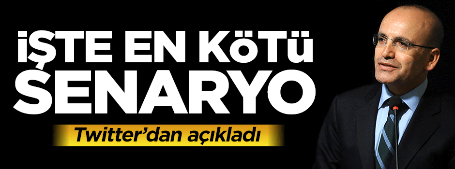 Bakan Mehmet Şimşek 'en kötü senaryo'yu açıkladı