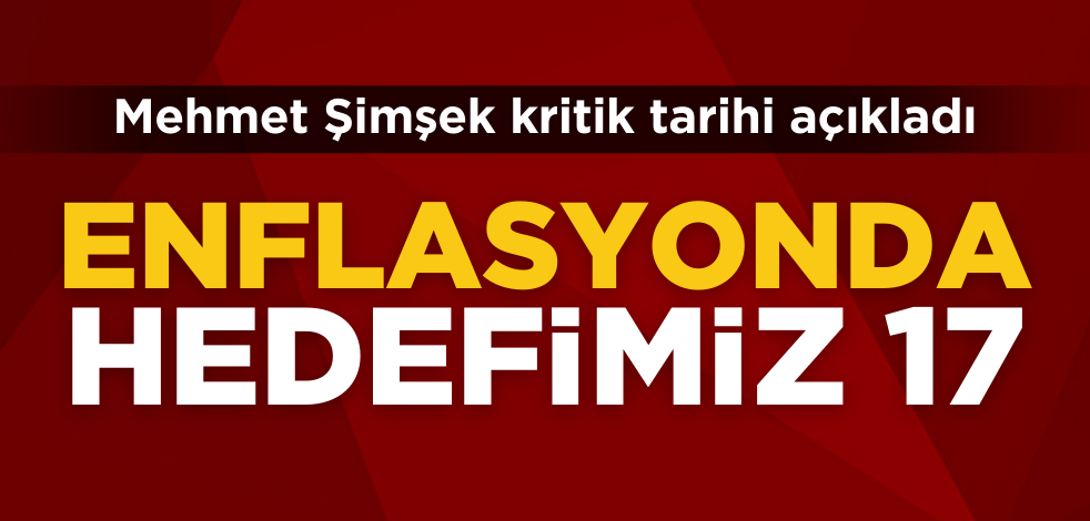 Bakan Mehmet Şimşek enflasyon için kritik tarihi açıkladı