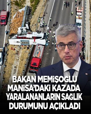 Bakan Memişoğlu, Manisa’daki kazada yaralananların sağlık durumunu açıkladı