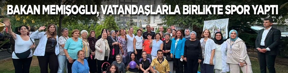 Bakan Memişoğlu, vatandaşlarla birlikte spor yaptı