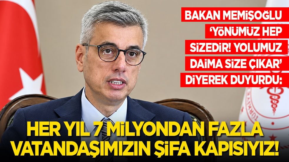 Bakan Memişoğlu ‘Yolumuz daima size çıkar’ diyerek duyurdu: Her yıl 7 milyondan fazla vatandaşa şifa kapısı oluyoruz