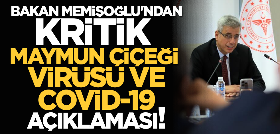 Bakan Memişoğlu'ndan kritik maymun çiçeği virüsü ve covid-19 açıklaması!