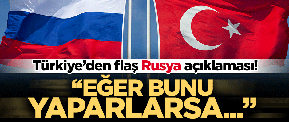 Bakan Mevlüt Çavuşoğlu: Rusya bunu yaparsa karşı çıkmayız!