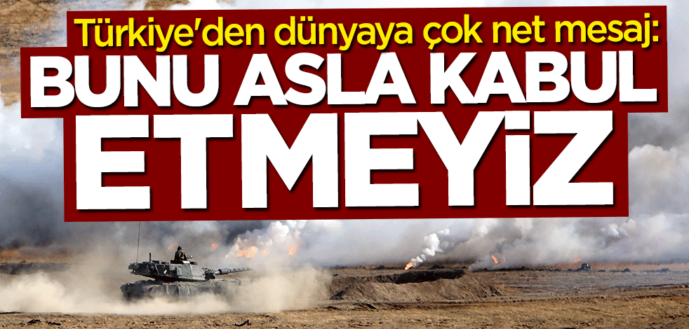 Bakan Mevlüt Çavuşoğlu'ndan çok net mesaj: Asla kabul etmeyiz