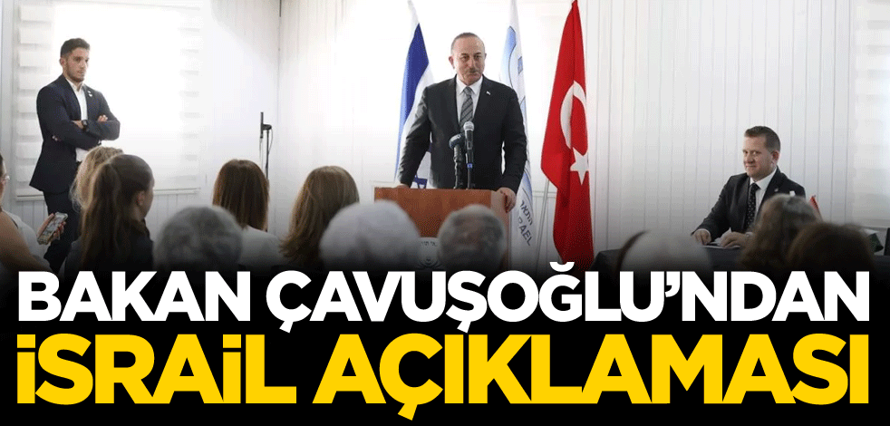 Bakan Mevlüt Çavuşoğlu'ndan İsrail açıklaması