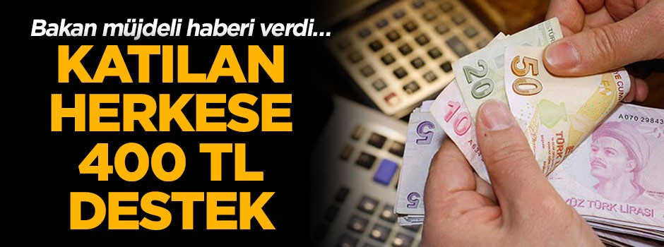 Bakan müjdeli haberi verdi… Katılan herkese 400 TL destek