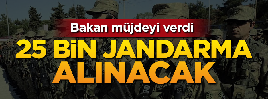 Bakan müjdeyi verdi: 25 bin jandarma alınacak