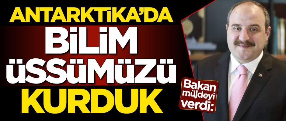 Bakan müjdeyi verdi: Antarktika'da bilim üssümüzü kurduk
