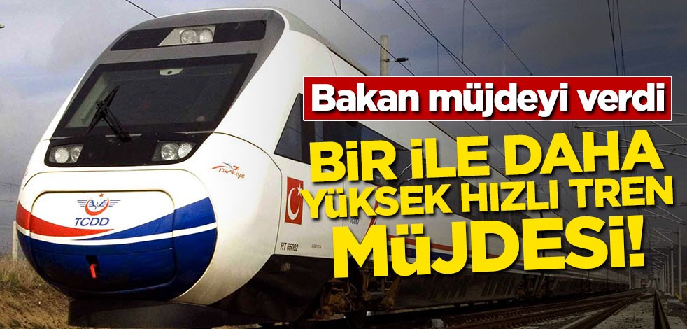 Bakan müjdeyi verdi! Bir ile daha hızlı tren geliyor
