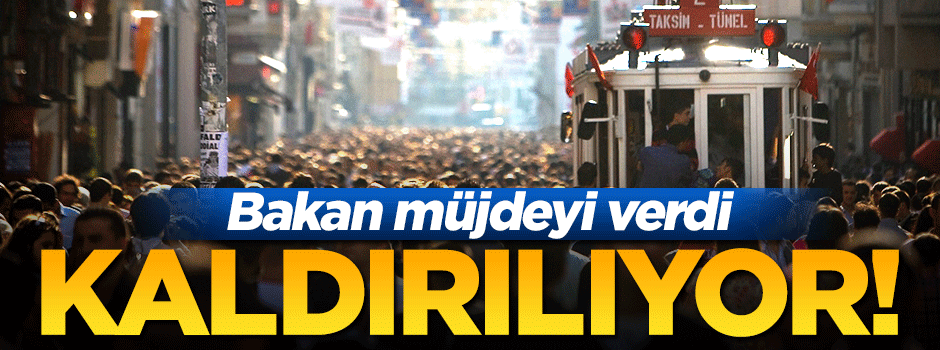 Bakan müjdeyi verdi! Kaldırılıyor