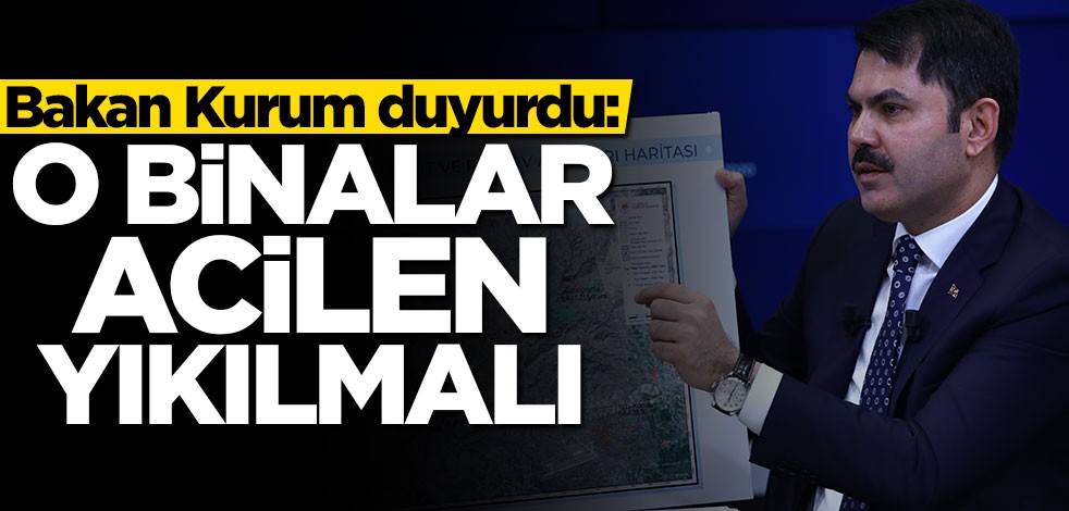 Bakan Murat Kurum duyurdu: O binalar acilen yıkılmalı