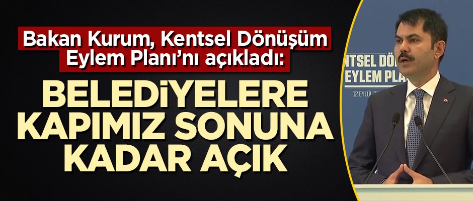 Bakan Murat Kurum Kentsel Dönüşüm Eylem Planı'nı açıkladı: Belediyelere kapımız sonuna kadar açık