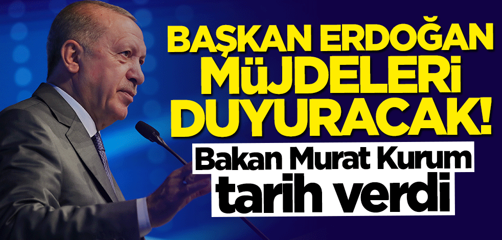 Bakan Murat Kurum tarih verdi... Başkan Erdoğan müjdeleri duyuracak