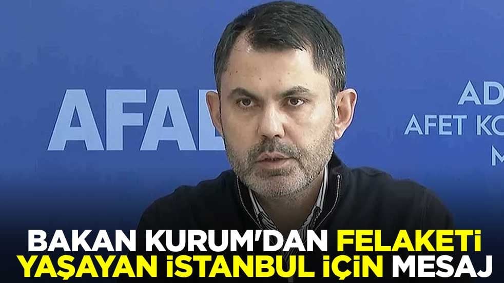 Bakan Murat Kurum'dan İstanbul için "geçmiş olsun" mesajı