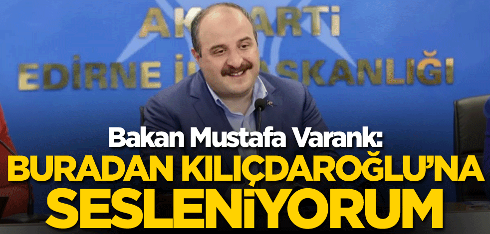 Bakan Mustafa Varank: Ben buradan CHP'nin Genel Başkanına sesleniyorum...