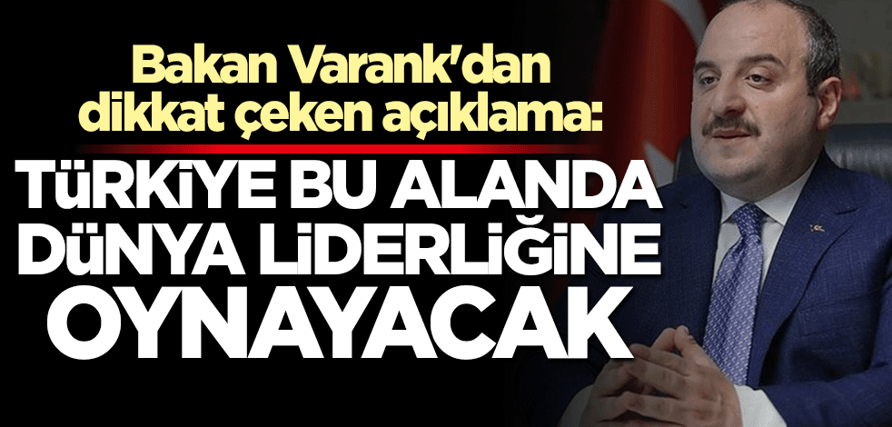 Bakan Mustafa Varank duyurdu: Türkiye bu alanda dünya liderliğine oynayacak