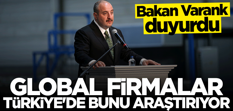 Bakan Mustafa Varank: Global firmalar Türkiye'de bunu araştırıyor
