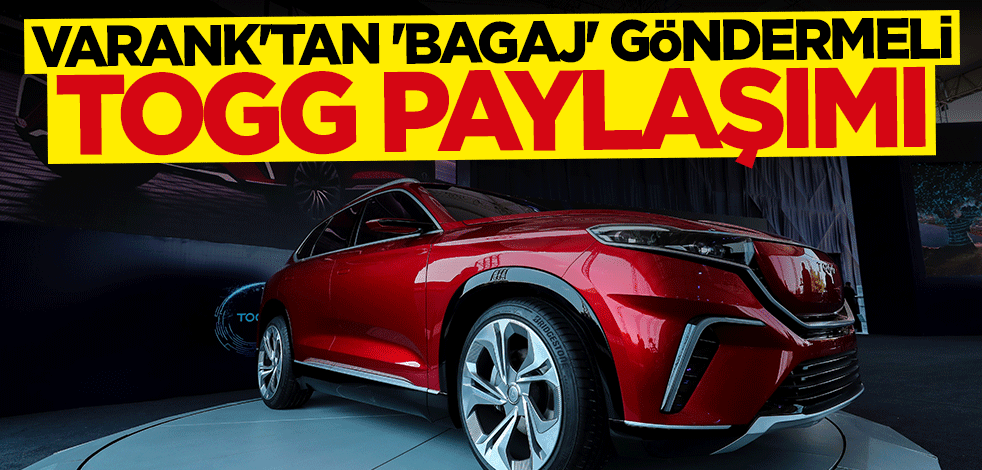 Bakan Mustafa Varank'tan "bagaj" göndermeli TOGG paylaşımı