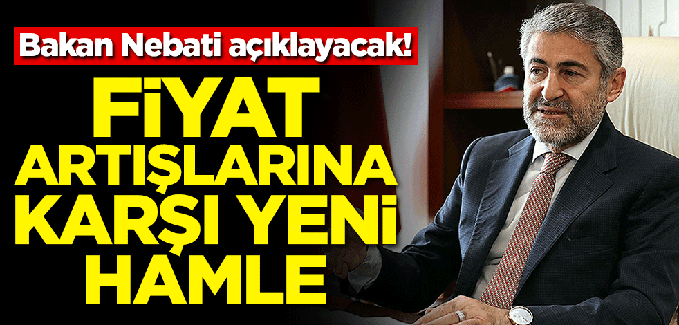 Bakan Nebati açıklayacak! Fiyat artışlarına karşı yeni hamle